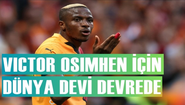 Dünya devi Victor Osimhen transferine girdi