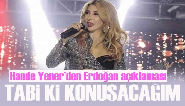 Hande Yener: Devlet büyüğümle tabi ki konuşacağım!