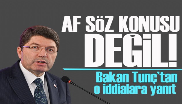 Bakan Tunç'tan o iddialara yanıt: Af söz konusu değil