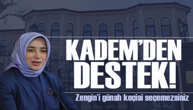 KADEM'den Özlem Zengin'e destek: Siyasi sorumluluk alamayan kişilerin günah keçisi olarak...