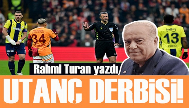 Rahmi Turan yazdı: Utanç derbisi!