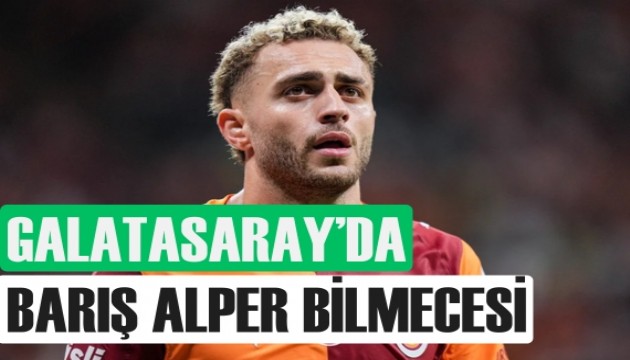 Galatasaray'da Barış Alper Yılmaz bilmecesi
