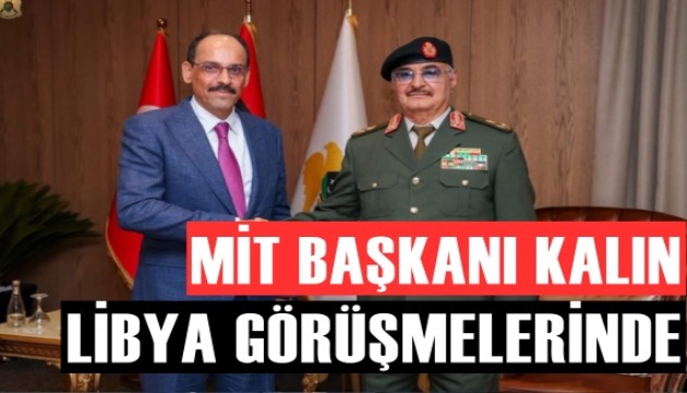 MİT Başkanı Kalın'dan Libya ziyareti