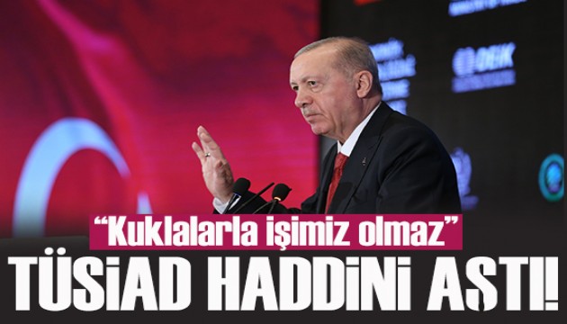 Erdoğan'dan TÜSİAD açıklaması: Haddini aştı!
