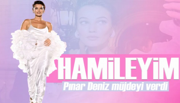 Pınar Deniz hamile olduğunu açıkladı