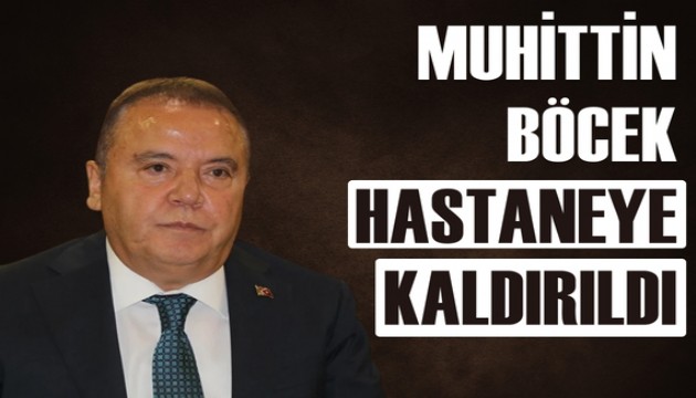 Muhittin Böcek hastaneye kaldırıldı