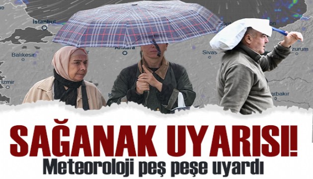 Meteoroloji'den peş peşe uyarılar: 17 il için sağanak alarmı