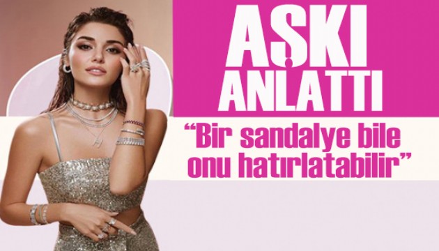 Hande Erçel aşkı anlattı: 