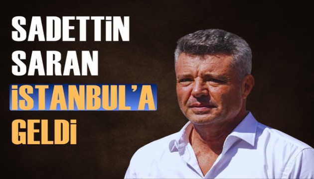 Sadettin Saran İstanbul'a döndü