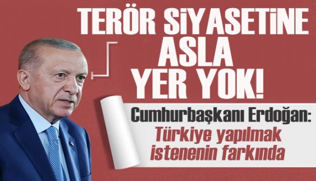 Cumhurbaşkanı Erdoğan'dan kritik açıklamalar: Terör siyasetine asla yer yoktur!