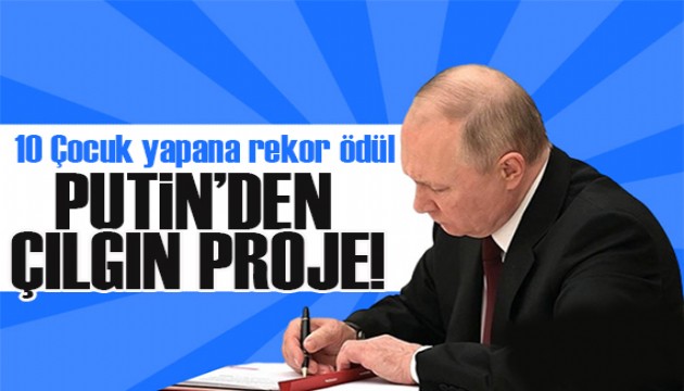 Putin’den çılgın proje: 10 çocuk yapana  rekor ödül!