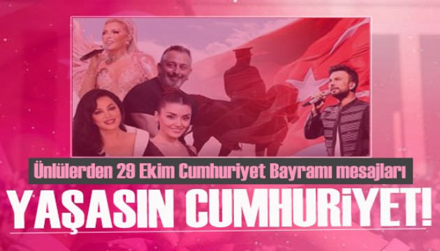 Ünlülerden 29 Ekim Cumhuriyet Bayramı mesajları