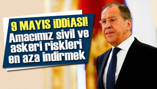 Lavrov'dan '9 Mayıs' açıklaması: Amacımız  sivil ve askeri riskleri en aza indirmek!