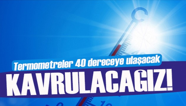 Meteoroloji'den kritik uyarı: Termometreler 40 dereceye ulaşacak