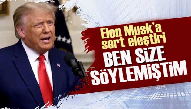 Trump'tan  Musk'a tepki: 