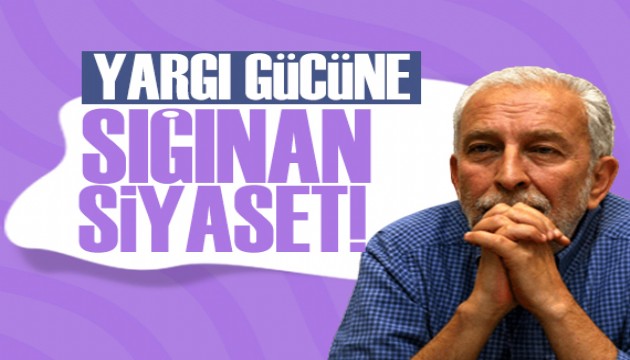 Emin Çölaşan yazdı: Yargı gücüne sığınan siyaset