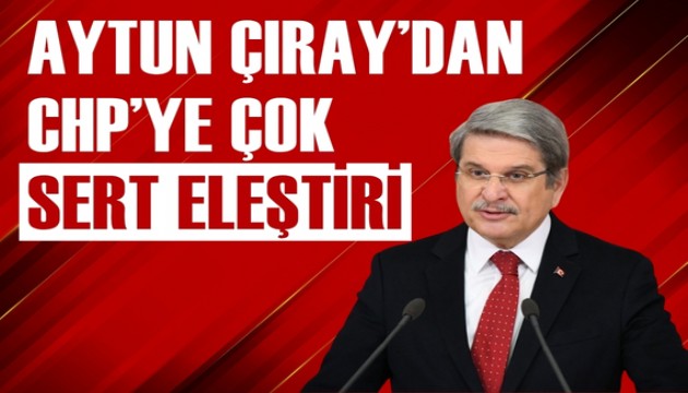 Aytun Çıray'dan CHP'ye sert eleştiri