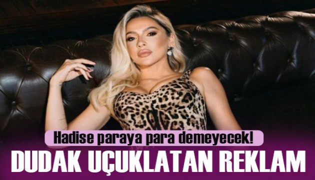 Hadise'nin reklam ücreti dudak uçuklattı!