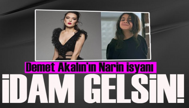 Demet Akalın'dan Narin Güran isyanı