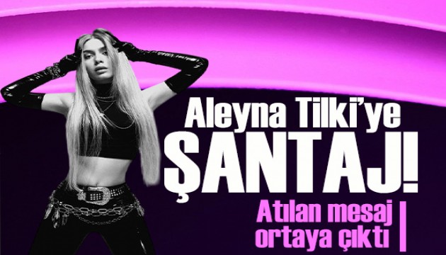 Aleyna Tilki'ye atılan şantaj mesaj ortaya çıktı!