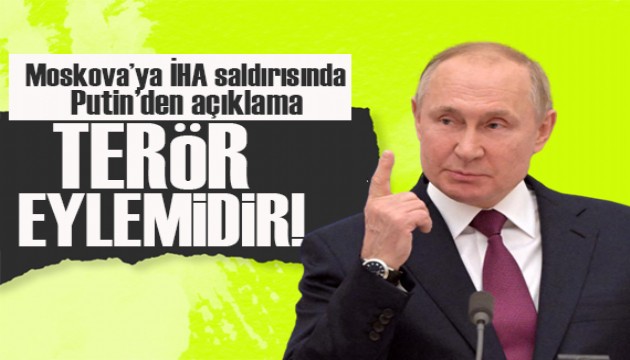 Moskova'ya İHA saldırısına Putin'den açıklama: Terör eylemidir!