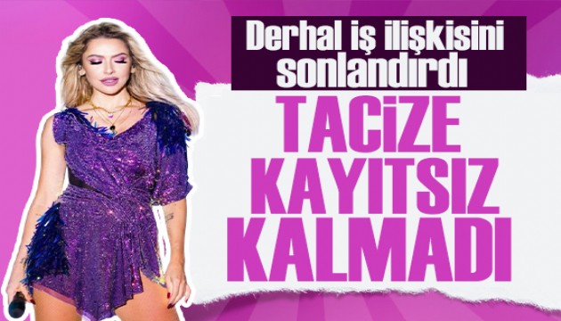 Hadise tacize kayıtsız kalmadı! İş ilişkisini sonlandırdı