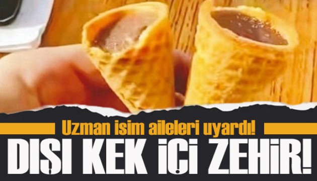 Dışı kek içi zehir! Uzmanı aileleri uyardı