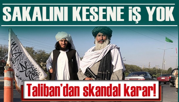 Taliban'dan bir skandal daha! Sakalını kesene iş yok