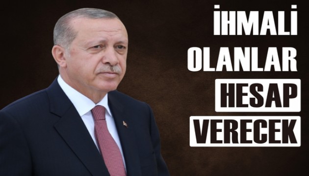 Erdoğan: Yangınlarda ihmali olanlar hesap verecek