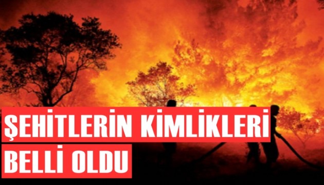 Şehit olan 10 orman işçisinin kimlikleri tespit edildi