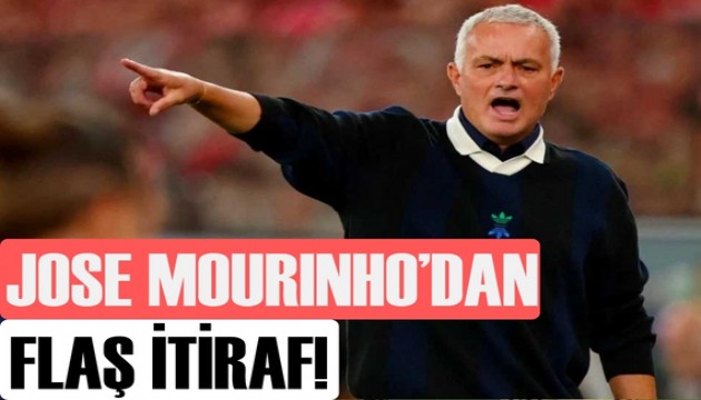 Jose Mourinho'dan flaş itiraf