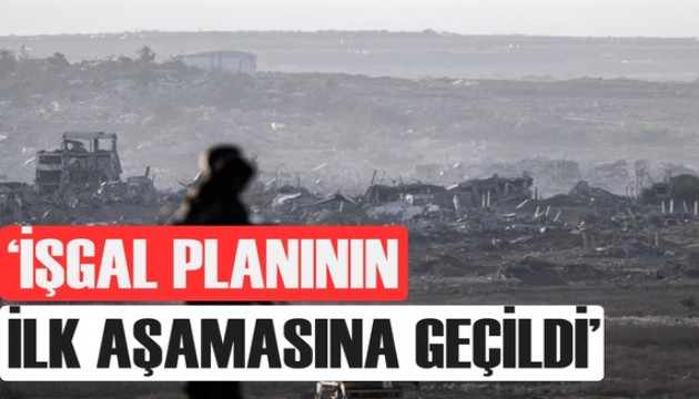 İsrail'den kritik açıklama: İşgal planının ilk aşamasına geçildi