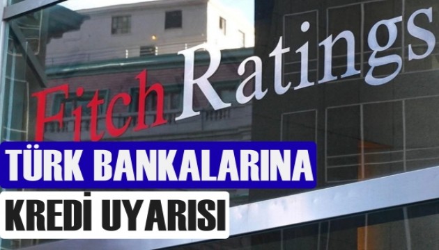 Fitch'ten Türk bankalarına kredi uyarısı