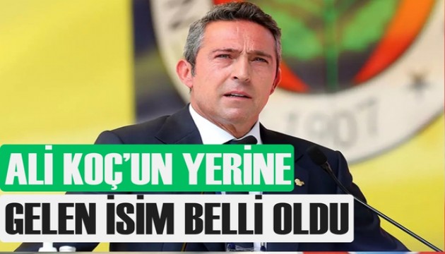Ali Koç'un yerine gelen isim belli oldu