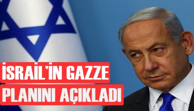 Netanyahu, Gazze planını açıkladı