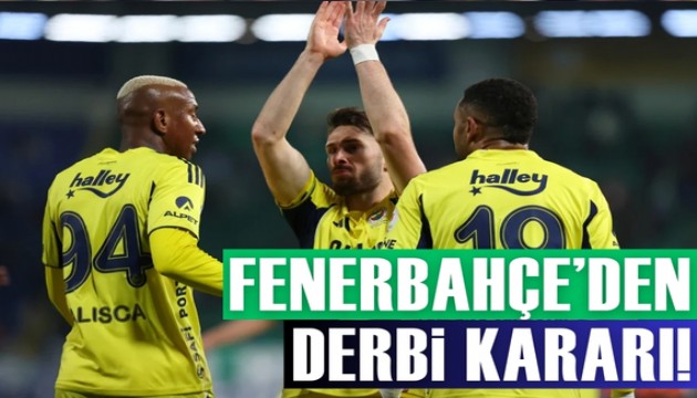 Fenerbahçe yönetiminden derbi için karar çıktı
