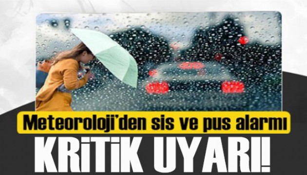 Meteoroloji uyardı: İç kesimlerde pus ve sis etkili olacak