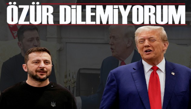 Zelensky: Trump'tan özür dileyecek bir şey yapmadım!