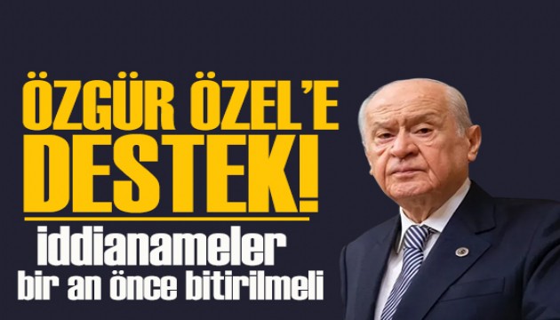 Bahçeli'den Özel'e destek: 'İddianameler bir an önce bitirilmeli'