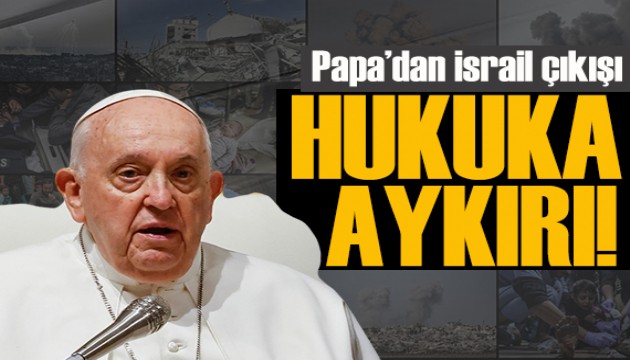 Papa'dan İsrail çıkışı: Gazze'de işlediği suçlar araştırılsın