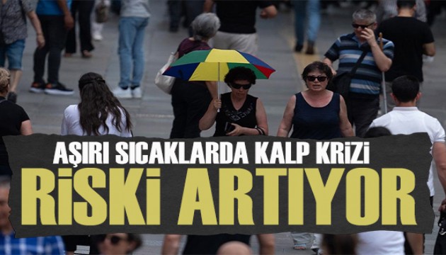 Uzmanı uyardı: Aşırı sıcaklarda kalp krizi riski artıyor