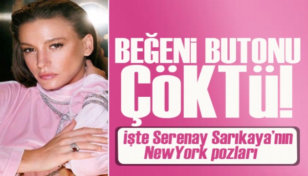 Serenay Sarıkaya'nın New York pozları çok konuşuldu!