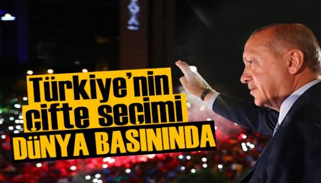 Türkiye'nin çifte seçimi dünya basınında büyük yankı uyandırdı!