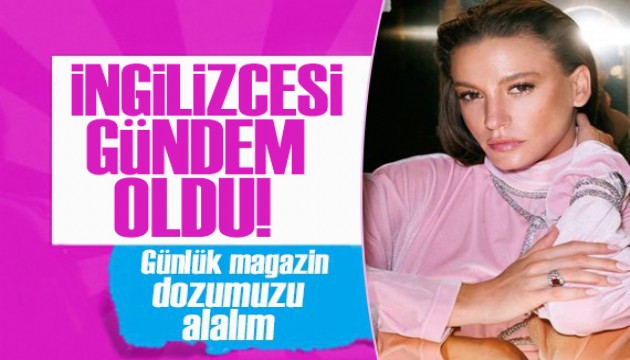 Serenay Sarıkaya'nın İngilizcesi gündem oldu!