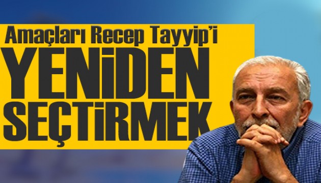 Emin Çölaşan yazdı: Amaçları Recep Tayyip'i yeniden seçtirmek