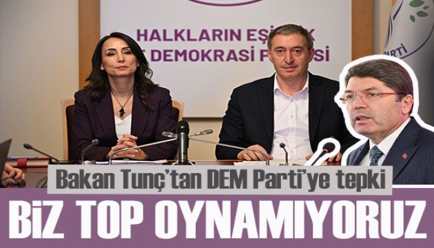 Bakan Tunç'tan DEM Parti'ye tepki:Top iktidarda ne demek, biz top oynamıyoruz