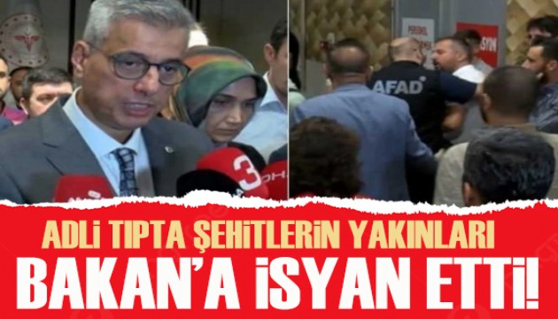 Adli tıpta şehitlerin yakınları Bakan'a isyan etti