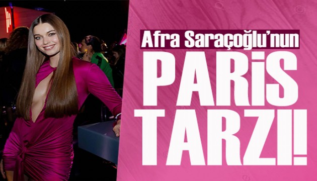 Afra Saraçoğlu Paris Moda Haftası'nda!