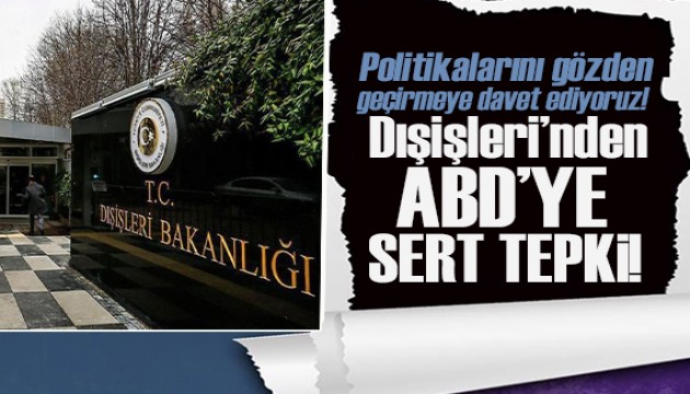 Dışişleri Bakanlığı'ndan ABD'ye sert tepki!