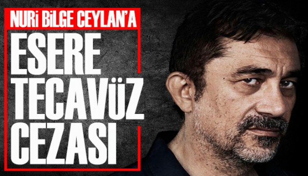 Nuri Bilge Ceylan'a 'esere tecavüz' cezası